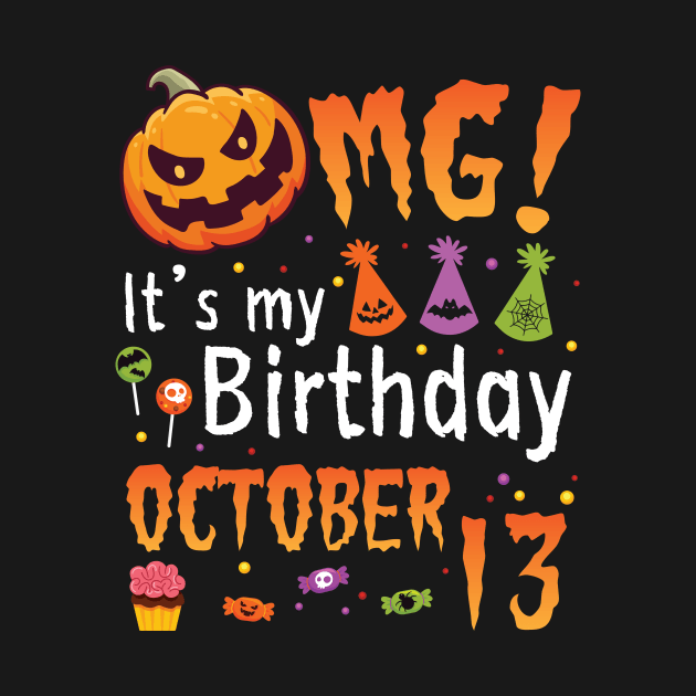 OMG It's My Birthday On October 13 Happy To Me You Papa Nana Dad Mom Son Daughter by DainaMotteut