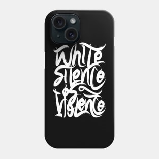 White Silence Is Violence Phone Case