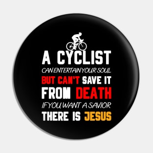 A CYCLIST CAN ENTERTAIN YOUR SOUL BUT CAN'T SAVE IT FROM DEATH IF YOU WANT A SAVIOR THERE IS JESUS Pin