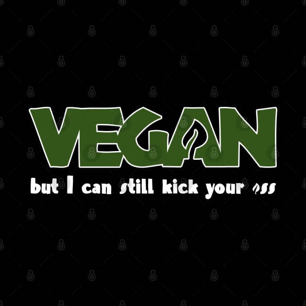 Vegan But I Can Still Kick Your *ss by Kev Brett Designs