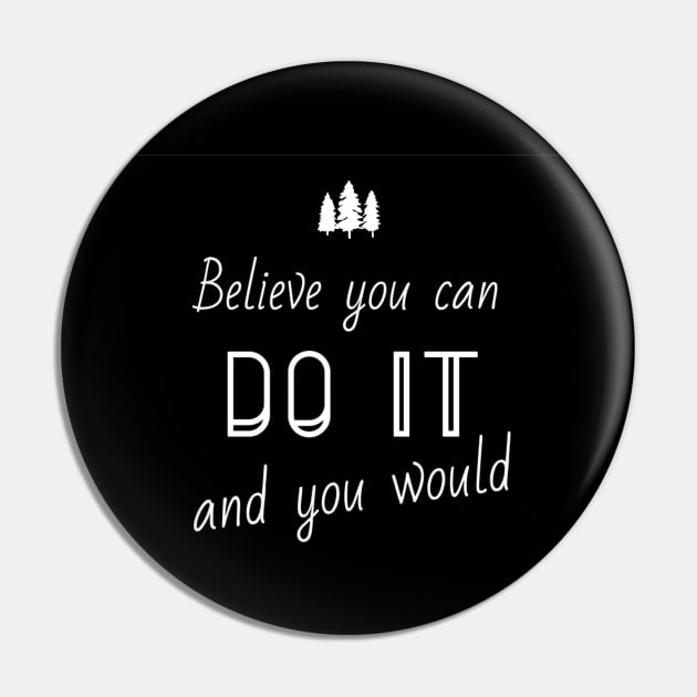 Believe you can do it and you would Pin by Yoodee Graphics