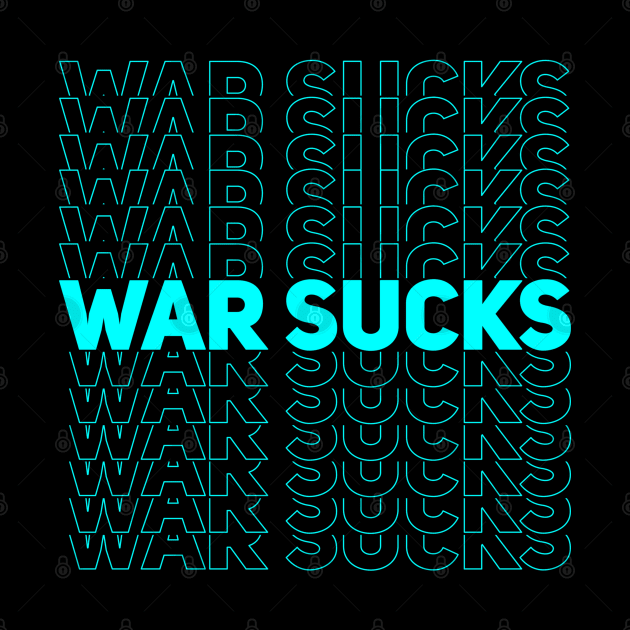 WAR SUCKS - cyan by AizaBreathe