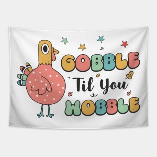 gobble til you wobble Tapestry