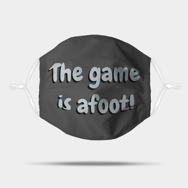 The Game Is Afoot The Game Is Afoot Mask TeePublic