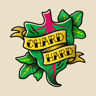 Chard Hard T-Shirt