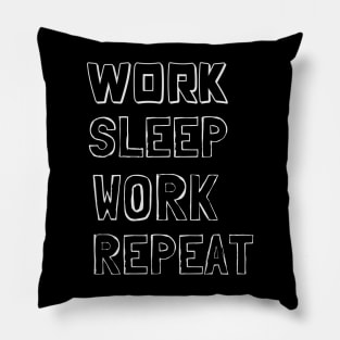 Work, Sleep, Work, Repeat Pillow