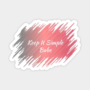 Keep It Simple Babe Magnet