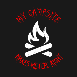 My Campsite Makes Me Feel Right T-Shirt