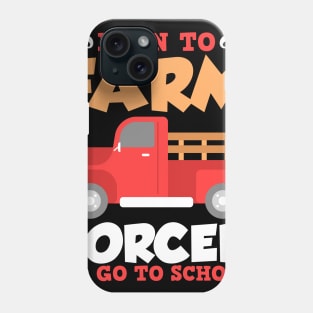 Born To Farm Forced To School Farmer Children Gift Phone Case