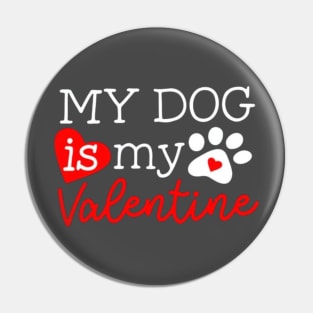 My dog is my valentines Pin