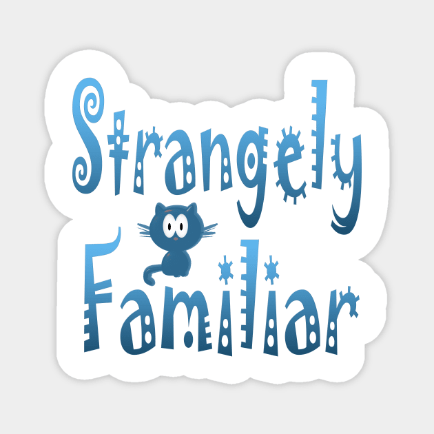 Strangely Familiar Oxymoron Fun Magnet by Klssaginaw