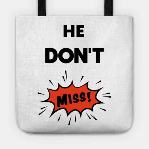 He Don T Miss Meme Memes Tote Teepublic