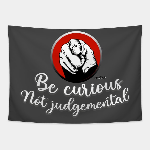 Be curious Not judgemental Tapestry by artebus