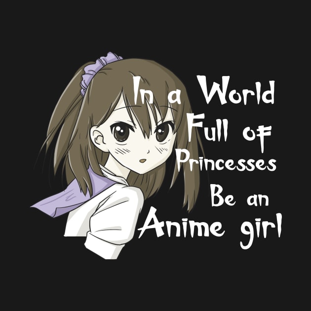 in a world full of princesses be an anime girl by D_creations