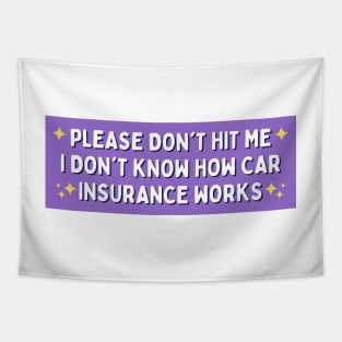 Please Don't Hit Me I Don't Know How Car Insurance Works, Funny Car Insurance Bumper Tapestry