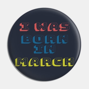 I was born in march Pin