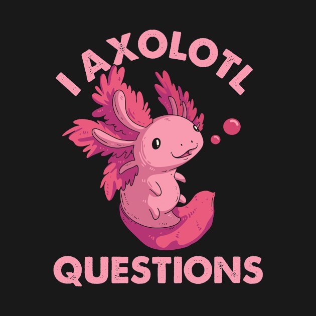 Funny I Axolotl Questions Cute Axolotl Salamander Kids Mom Dad by Ene Alda