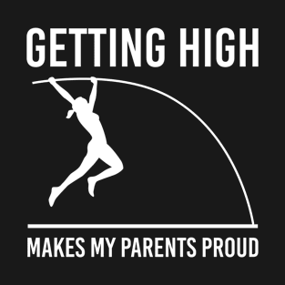 Getting High Makes My Parents Proud Pole Vault T-Shirt