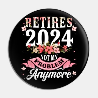 Retirement 2024 Women Retired 2024 Not My Problem Anymore Pin