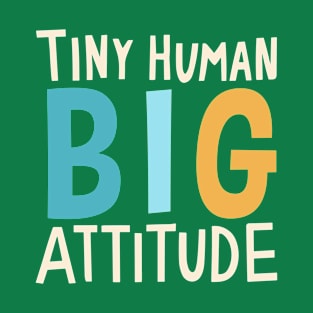 Tiny Human, Big Attitude T-Shirt