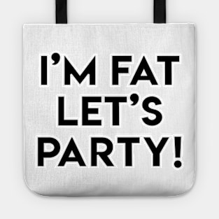 I'M FAT LET'S PARTY! Tote