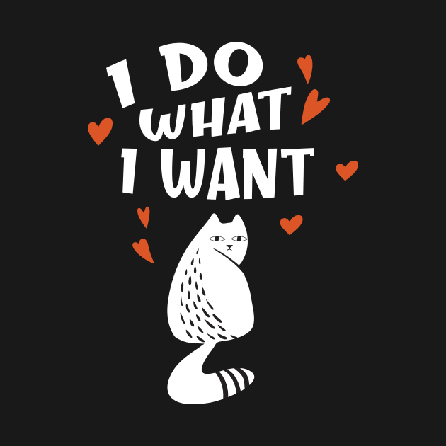 Funny Cat I Do What I Want Humor Cats by Foxxy Merch