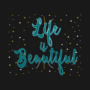 Life is Beautiful T-Shirt