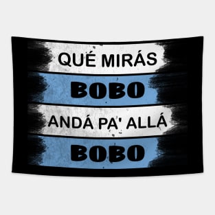 qué mirás bobo, andá pa' allá funny speech Tapestry