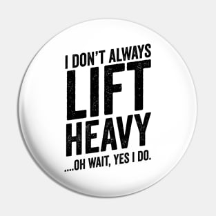 Always Lift Heavy - Weightlifter Fitness Meme Pin