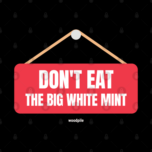 Road House: Don't Eat the Big White Mint by Woodpile