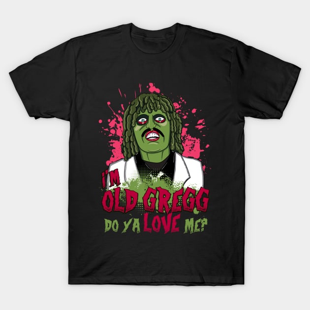 Old Gregg - I'm Old Gregg Do ya Love me? Quote