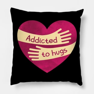 Addicted to Hugs Pillow