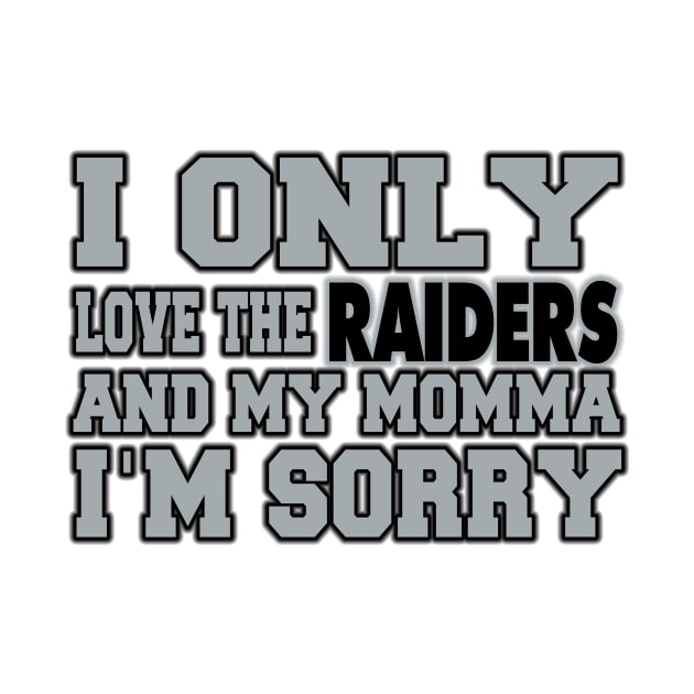 Only Love the Raiders and My Momma! by OffesniveLine