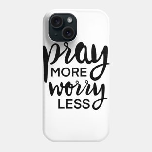 Pray More Worry Less Phone Case