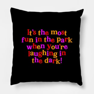 Are You Afraid of the Dark? - It's The Most Fun in the Park Pillow