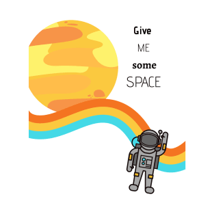 Give me some SPACE T-Shirt