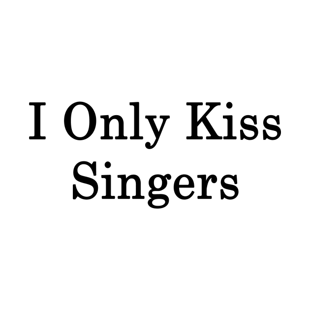 I Only Kiss Singers by supernova23