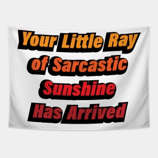 Your Little Ray of Sarcastic Sunshine Has Arrived Tapestry