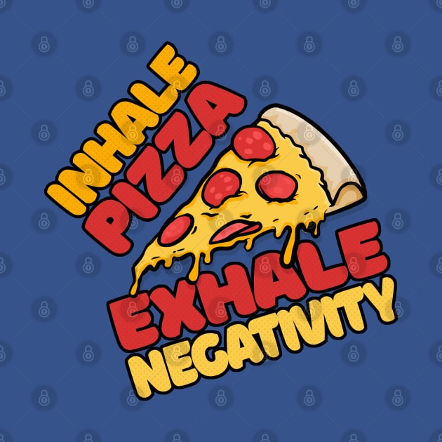 Inhale Pizza, Exhale Negativity by DankFutura