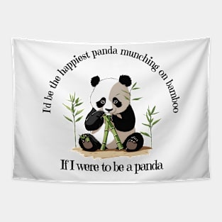 If I Were to be a Panda, Animal Lover, Panda Lover, Funny Saying Tee Tapestry