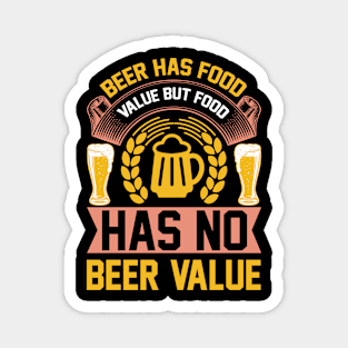 Beer Has Food Value But Food Has No Beer Value T Shirt For Women Men Magnet