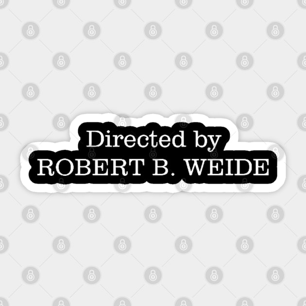 Meme : Directed by ROBERT B. WEIDE - Meme - Sticker | TeePublic