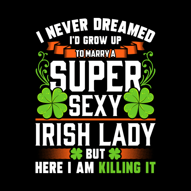 I Never Dreamed I'd Grow Up To Marry A Super Sexy Irish Lady by Benko Clarence