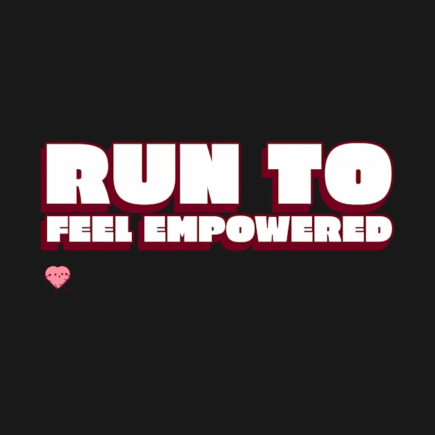 Run To Feel Empowered Running by TheFireInsideTeeShop