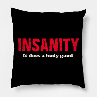 Insanity It does a body good. Pillow