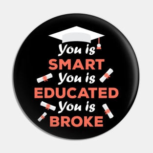 You Is Smart You Is Educated You Is Broke Pin