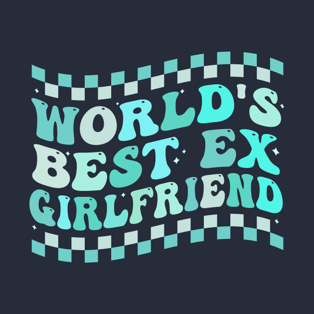 World's Best Ex Girlfriend  groovy by TheDesignDepot