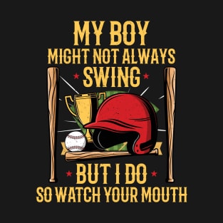 My Boy Might Not Always Swing But I Do So Watch Your Mouth T-Shirt