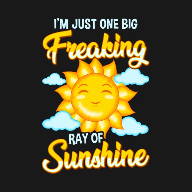 Cute I'm Just One Big Freaking Ray Of Sunshine by theperfectpresents