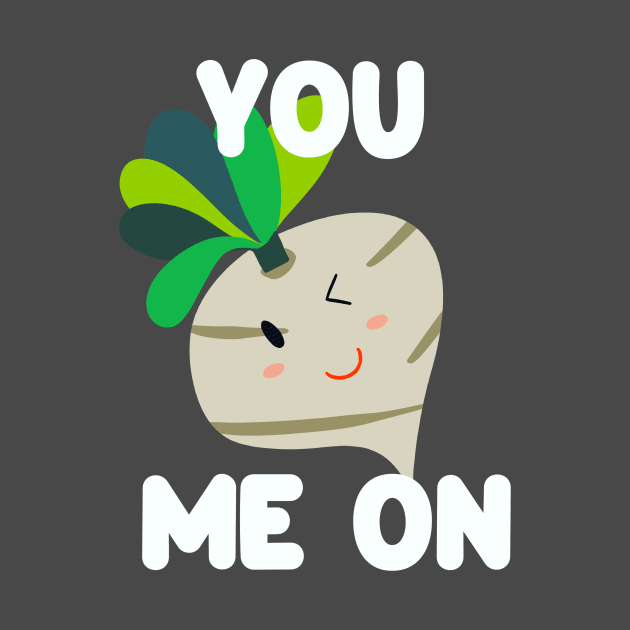 You Turnip Me On by Golden Eagle Design Studio